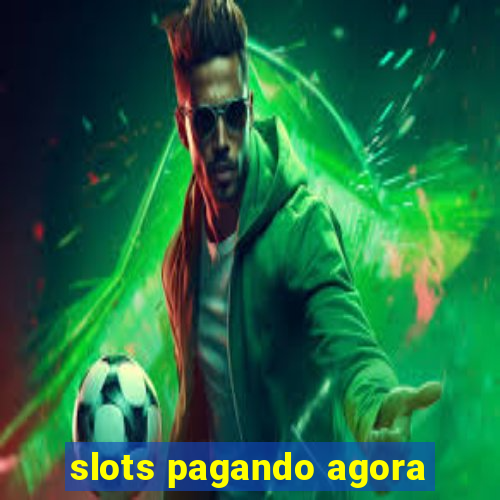 slots pagando agora